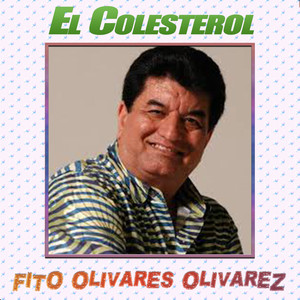 Fito Olivares Olivarez - El Colesterol