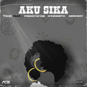 AKU SIKA by 7enR, FreddyWyse, O'Kenneth, Meekboy
