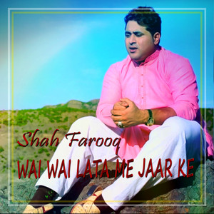Shah Farooq - Wai Wai Lata Me Jaar Ke