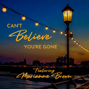 CAN'T BELIEVE YOU'RE GONE (SONG INSIDE of ME) (feat. MARIANNE BROWN)