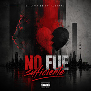 No Fue Suficiente by El Leon De La bachata