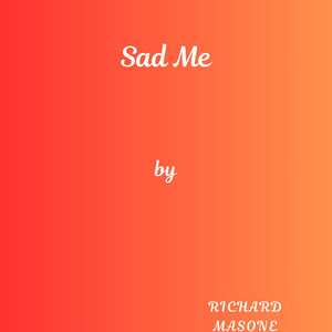 Sad Me by Richard Masone