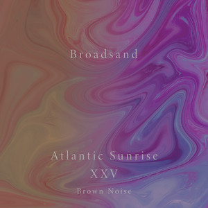 Atlantic Sunrise XXV & Brown Noise by Broadsand