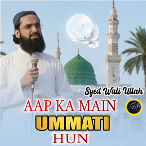 Syed Wali Ullah - Aap Ka Main Ummati Hun