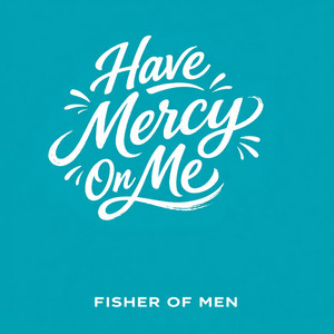Have Mercy on Me by Fisher of Men