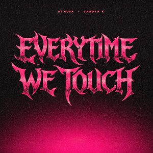 Everytime We Touch by Dj Quba, Sandra K