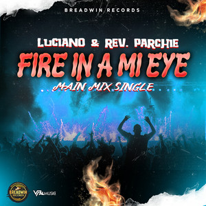 Fire In A Mi Eye - Main Mix Single by Luciano, Rev. Parchie