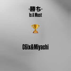 勝ち Is A Must by C6ix, MIYACHI