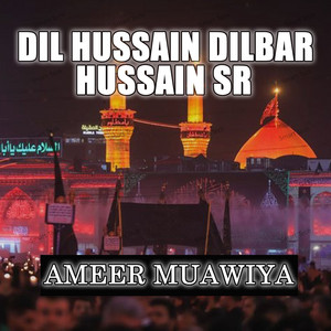 Ameer Muawiya - Dil Hussain Dilbar Hussain SR