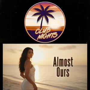 Almost Ours by Club Nights