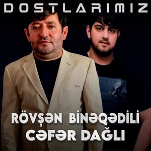 Rövşən Binəqədili - Dostlarımız (feat. Cəfər Dağlı)