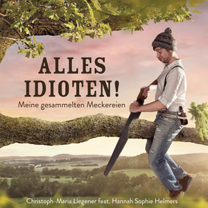 Alles Idioten! (Meine gesammelten Meckereien)