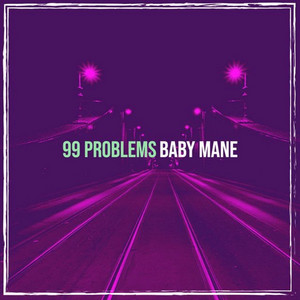 99 Problem by Baby Mane