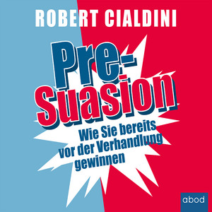 Pre-Suasion (Wie Sie bereits vor der Verhandlung gewinnen)
