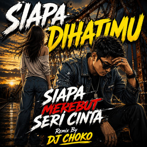 Dj Siapa Merebut Seri Cinta by Dj Choko