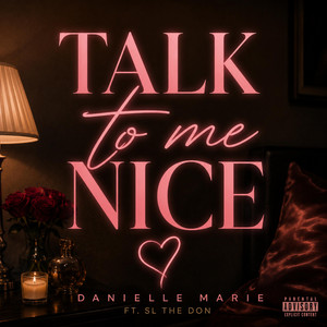 Talk To Me Nice by Danielle, SL THE DON