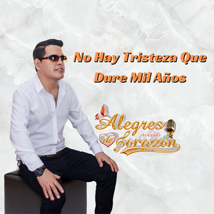 Alegres de corazón - No Hay Tristeza Que Dure Mil Años