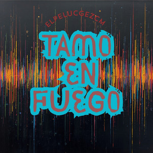 Tamo en fuego by ELPELUCGEZCM