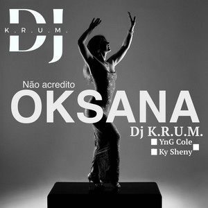 Oksana ( Não Acredito ) by Dj K.R.U.M., YnG Cole, Ky Sheny