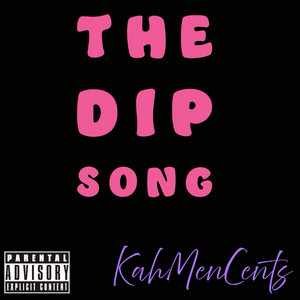 The Dip Song by Kahmencents