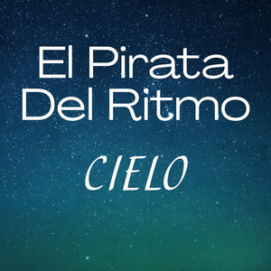 CIELO by EL PIRATA DEL RITMO