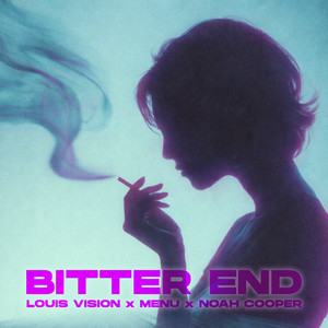 Bitter End by Louis Vision, めにゅ, Noah Cooper