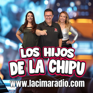 la cima radio show - LOS HIJOS DE LA CHIPU 1-13-25