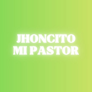 JHONCITO MI PASTOR by JHONI CHIRINOS