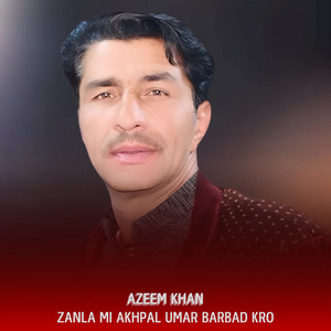 Azeem Khan - Zanla Mi Akhpal Umar Barbad kro