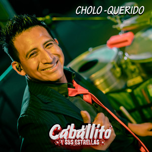 Caballito Y Sus Estrellas - Cholo Querido