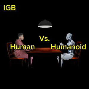 Human Vs. Humanoid by IGB