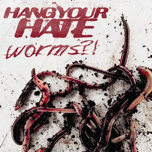 Worms?! by Hang Your Hate