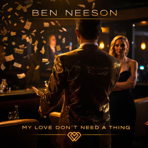 My Love Don't Need A Thing - Radio Edit by Ben Neeson