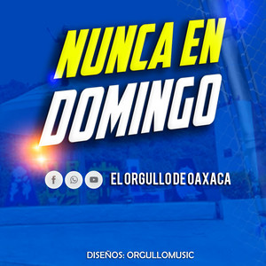 ElOrgullo de Oaxaca - Nunca En Domingo