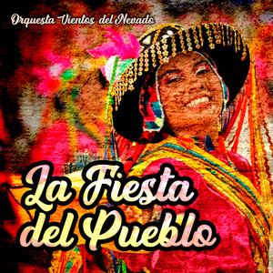 La Fiesta del Pueblo by Orquesta Vientos del Nevado