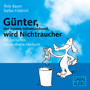 Günter, der innere Schweinehund, wird Nichtraucher (Ein tierisches Gesundheits-Hörbuch)