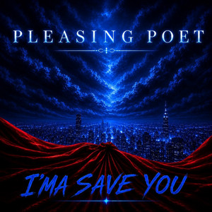I'ma Save You by Pleasing Poet
