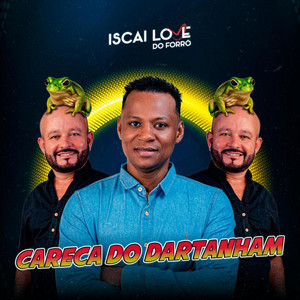 Iscai Love do Forró - Careca Do Dartanham