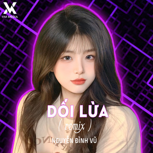 Nguyễn Đình Vũ - Dối Lừa (Remix)