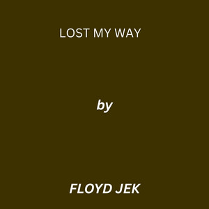 Lost My way by Floyd Jex