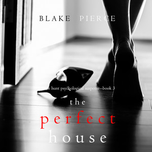 The Perfect House (A Jessie Hunt Psychological Suspense Thriller—Book Three) Audiobook