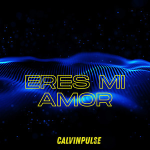 ERES MI AMOR by CalvinPulse