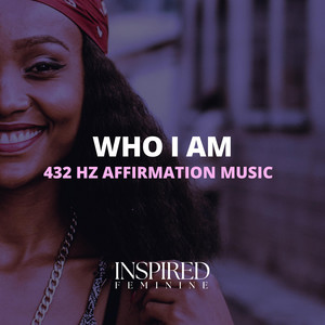 Who I Am | 432 Hz Affirmation Song by Inspired Feminine