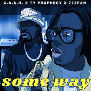 Some Way by Ty Prophecy, C.A.S.H., 772 Pan