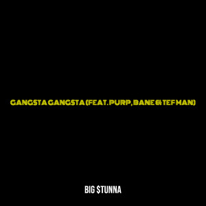 Gangsta Gangsta by BIG $tunna, Purp, Bane, Tef Man