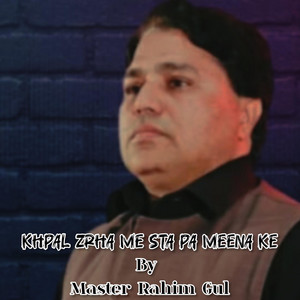 Master Rahim Gul - Khpal Zrha Me Sta Pa Meena Ke