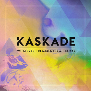 Whatever (feat. KOLAJ) - NEUS Remix by Kaskade, KOLAJ, NEUS