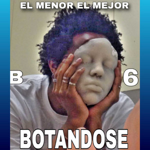 Botandose B6 by El Menor El Mejor