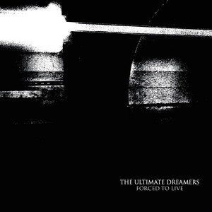 Forced to Live - Single Edit by The Ultimate Dreamers