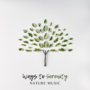 Ways to Serenity: Achieve Innate Peace with Nature Sounds, New Age Background Music for Relaxing Massage album